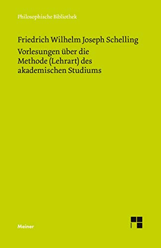 Vorlesungen über die Methode (Lehrart) des akademischen Studiums: Mit Einl. u. Anm. hrsg. v. Walter E. Ehrhardt (Philosophische Bibliothek)